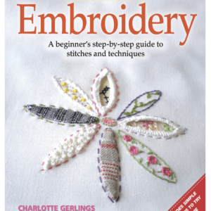 Embroidery - A Beginner's Step-by-Step Guide to Stitches and Techniques