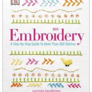 Embroidery - a setp by step guide to more than 200 stitches