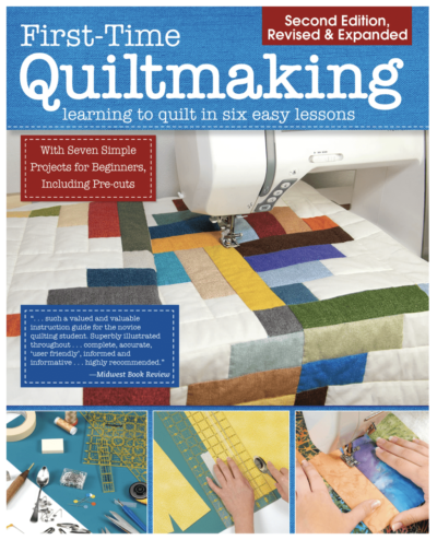 First-Time Quiltmaking, Second Edition, Revised & Expanded - Learning to Quilt in Six Easy Lessons
