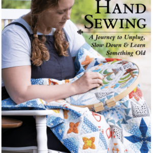 Hand Sewing - A Journey to Unplug, Slow Down & Learn Something Old