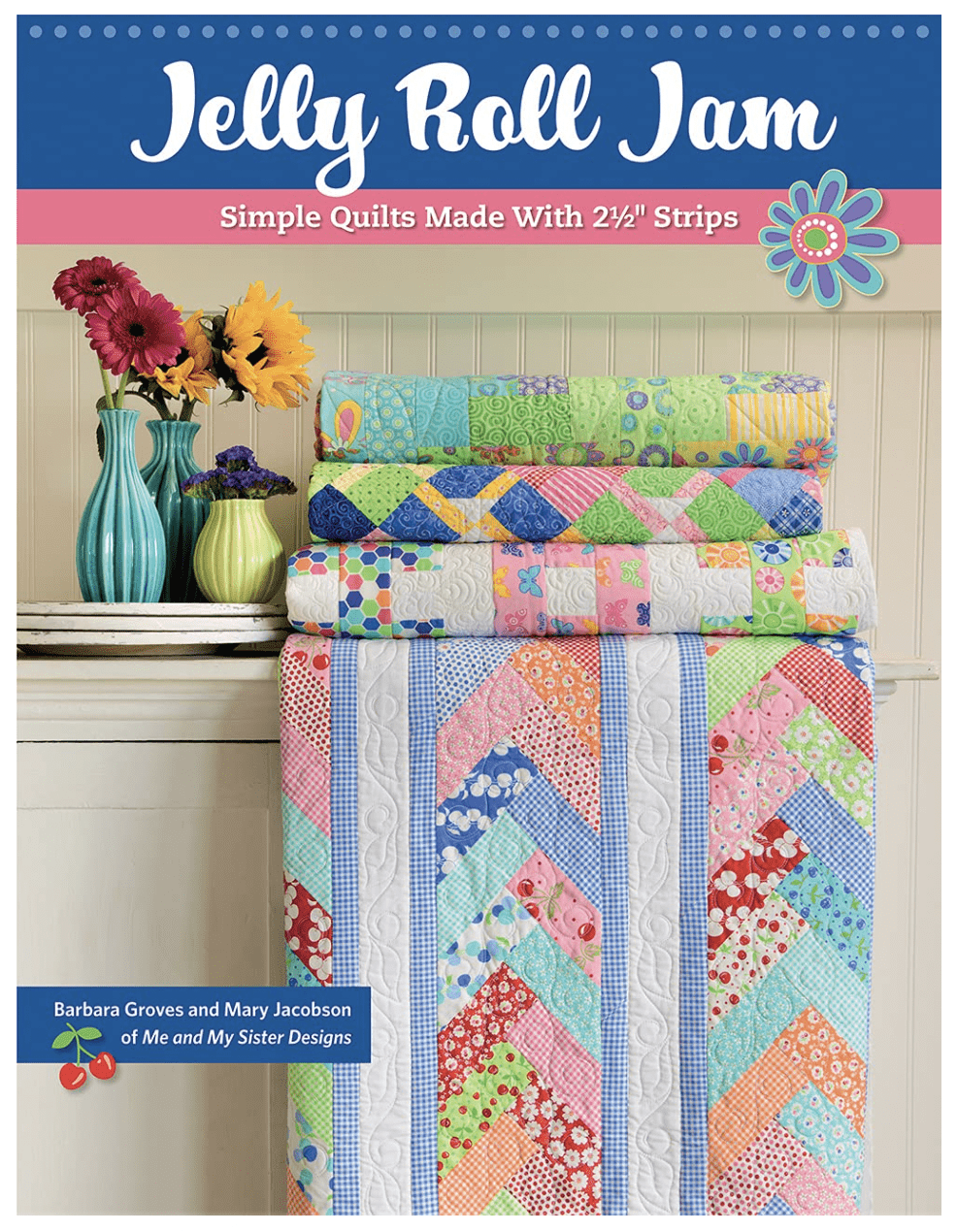 Jelly Roll Jam: Simple Quilts Made With 2-1/2 Inch Strips
