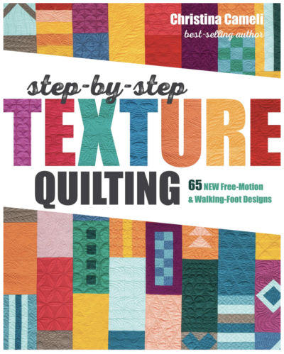 Step-by-Step Texture Quilting - 65 New Free-Motion & Walking-Foot Designs