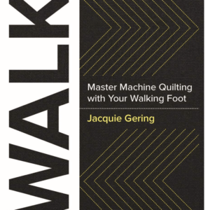 WALK - Master Machine Quilting with your Walking Foot