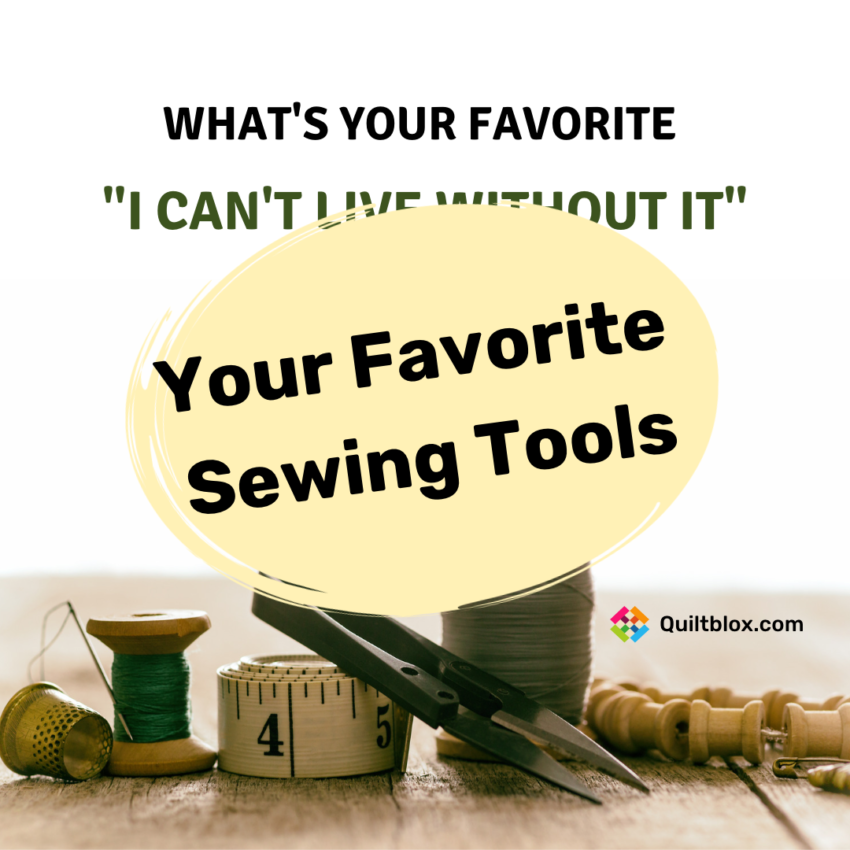 What's Your Favorite I Can't Live without it Sewing Tools? Answers