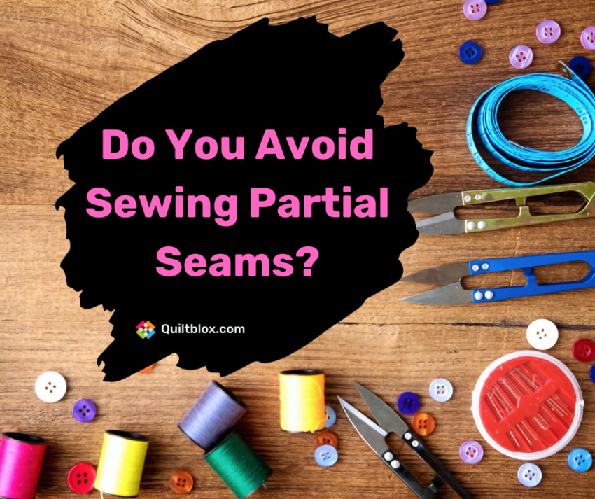Are You Avoiding Sewing Partial Seams? - Image - Quiltblox.com