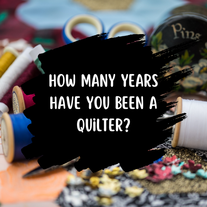How Many Years Have You Been Quilting?