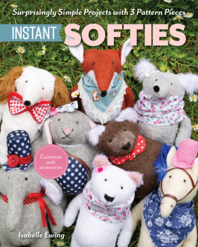 Instant-Softies by Isabelle Ewing - Front Cover Image - CT Publishing - Quiltblox.com