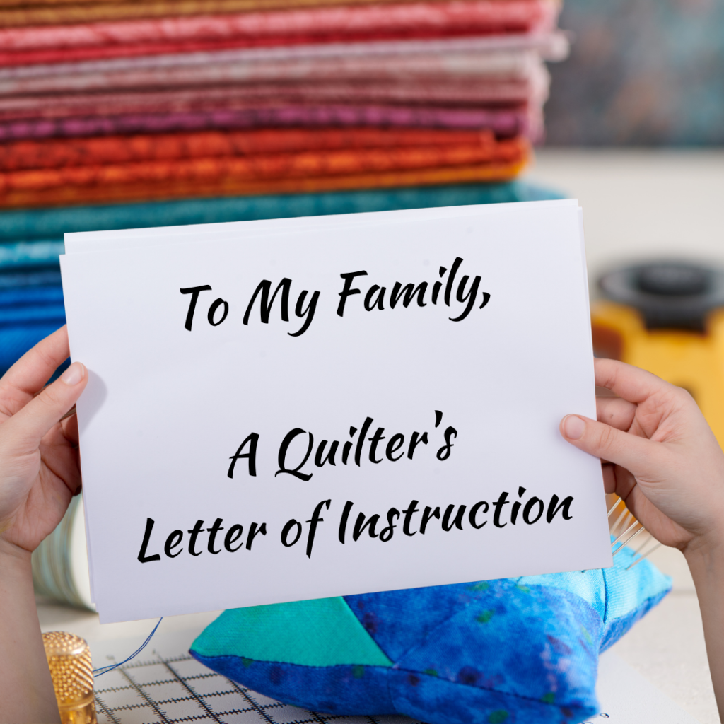 A Quilter's Letter of Final Instructions