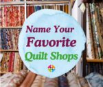 Name Your Favorite Quilt Shops