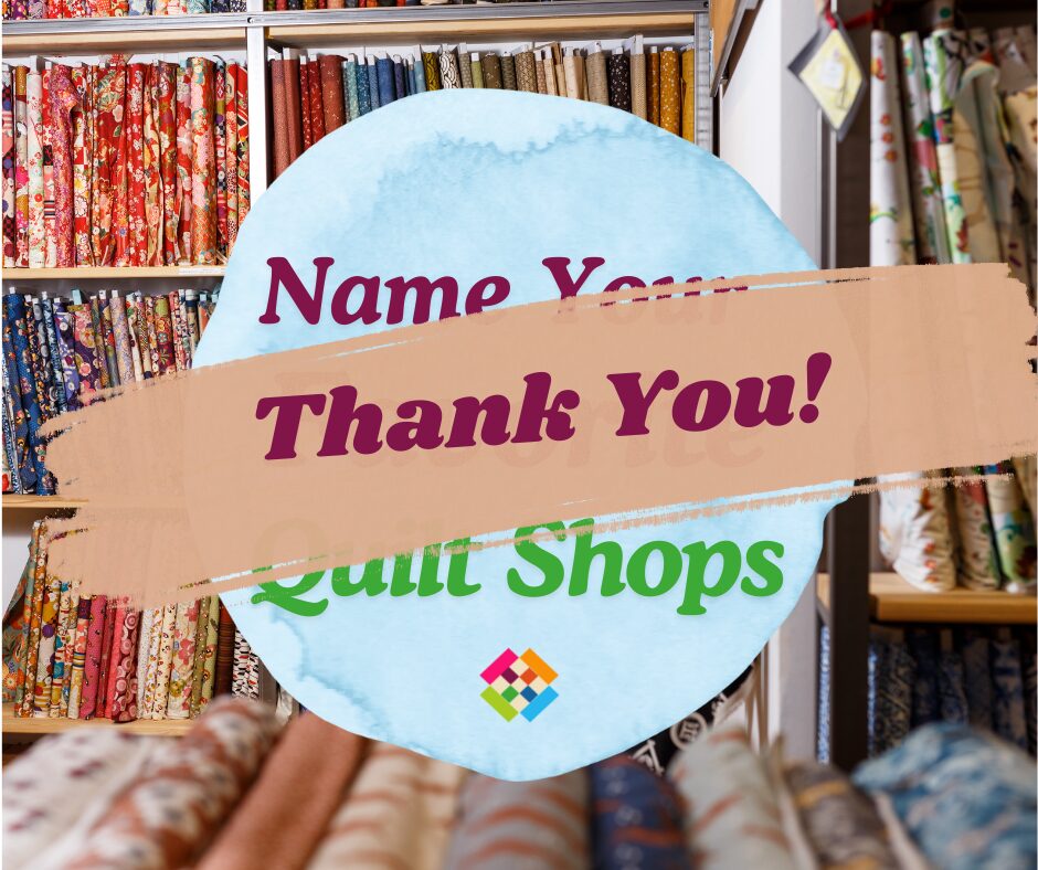 Name Your Favorite Quilt Shops - Thank You