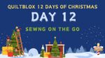 Quiltblox 12 Days of Christmas Day 12 - Sewing on the Go