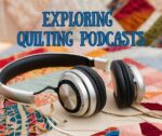 Exploring Quilting Podcasts