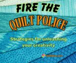 Fire the Quilt Police