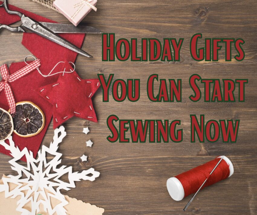 Holiday Gifts You Can Start Sewing Now