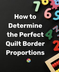 How to Determine the Perfect Quilt Border Proporotions