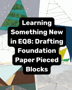 Course thumbnail: 'Learning Something New in EQ8: Drafting Foundation Paper Pieced Blocks' over a colorful patchwork collage.