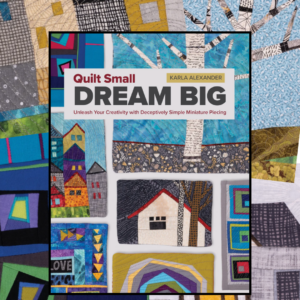 Quilt Small Dream Big by Karla Alexander - CT Publishing