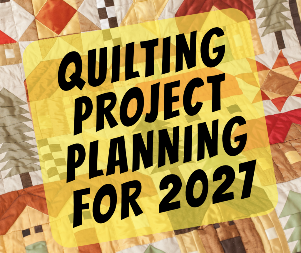 Quilting Project Planning for 2027