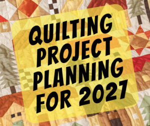 Quilting Project Planning for 2027